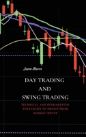 Day Trading and Swing Trading: Technical and Fundamental Strategies to Profit from Market Moves 1802676112 Book Cover