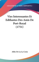 Vies Interessantes Et Edifiantes Des Amis De Port-Royal (1751) 1166332276 Book Cover