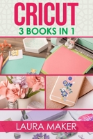 Cricut: 3 books in 1: Guide for Beginners + Design Space + Project Ideas. A step by step guide to master your machine with illustrations and practical examples. B08F719DXH Book Cover