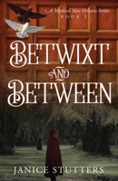 Betwixt and Between: A Mystical New Orleans Series Book 2 1977288324 Book Cover