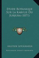 Etude Botanique Sur La Kabylie Du Jurjura (1871) 1120424402 Book Cover