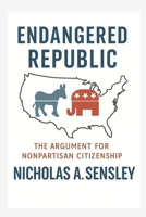 Endangered Republic: The Argument for Nonpartisan Citizenship B0FR1R691S Book Cover