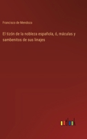 El tizón de la nobleza española, ó, máculas y sambenitos de sus linajes 3386903746 Book Cover