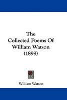 The Collected Poems of William Watson 1241033137 Book Cover