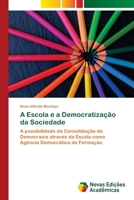 A Escola e a Democratização da Sociedade: A possibilidade da Consolidação da Democracia através da Escola como Agência Democrática de Formação 6202806737 Book Cover