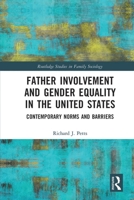 Father Involvement and Gender Equality in the United States: Contemporary Norms and Barriers 1032134658 Book Cover