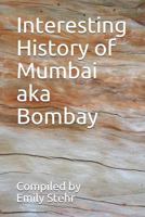 Interesting History of Mumbai aka Bombay 1973773058 Book Cover