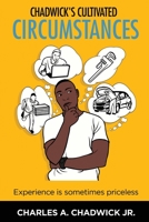 Chadwick's Cultivated Circumstances Experience is sometime priceless 1088098924 Book Cover