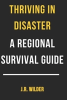 Thriving in Disaster: A Regional Survival Guide B0F1Y92NGH Book Cover