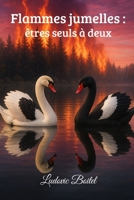 Flammes jumelles : êtres seuls à deux (French Edition) B0FQJW8X7N Book Cover