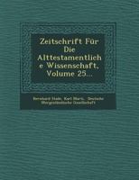 Zeitschrift Fur Die Alttestamentliche Wissenschaft, Volume 25... 1249554500 Book Cover