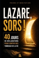 Lazare, sors !: 40 jours de déclarations pour sortir des tombeaux de la vie (French Edition) B0GZVNSR9P Book Cover