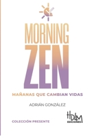Morning Zen (Español): Mañanas Que Cambian Vidas (Spanish Edition) 9962856930 Book Cover