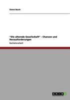 Die alternde Gesellschaft - Chancen und Herausforderungen 3656061769 Book Cover