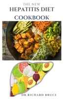 The New Hepatitis Diet Cookbook: Delicious Recipes TO Manage The Symptoms OF Hepatitis And General Wellness B08NF1PV2N Book Cover