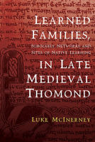 Learned Families, Scholarly Networks and Sites of Native Learning in Late Medieval Thomond 1846827329 Book Cover