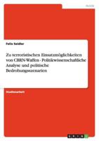 Zu terroristischen Einsatzmöglichkeiten von CBRN-Waffen - Politikwissenschaftliche Analyse und politische Bedrohungsszenarien 3638755096 Book Cover