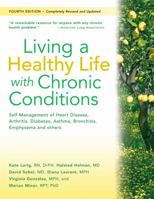 Living a Healthy Life with Chronic Conditions: Self-Management Skills for Heart Disease, Arthritis, Diabetes, Depression, Asthma, Bronchitis, Emphysema and Other Physical and Mental Health Conditions 1945188316 Book Cover
