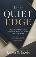 The Quiet Edge: Psychological Momentum for Builders, Teams, and Brands in a Noisy World. Win by being calmer, clearer, and a little more consistent than everyone else. B0GYRVVFW5 Book Cover