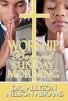 Worship Beyond Sunday Morning 144894578X Book Cover