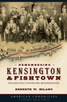 Remembering Kensington & Fishtown: Philadelphia's Riverward Neighborhoods 1596294485 Book Cover