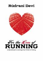 For The Love of Running: A Marathoner's Journey from Victim to Victory by Devi, Rüdrani (2011) Paperback 0983460019 Book Cover
