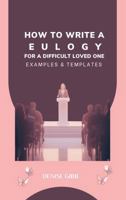 How to Write a Eulogy for a Difficult Loved One: Examples & Templates 0648544680 Book Cover
