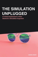 The Simulation Unplugged: A Critical Assessment of Bostrom's Simulation Argument 1916345123 Book Cover