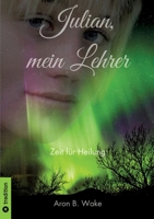 Julian, mein Lehrer: Zeit für Heilung (German Edition) 3384507304 Book Cover