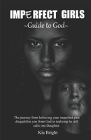 Imperfect Girls Guide to God: The journey from believing your imperfect past disqualifies you from God to realizing he still calls you Daughter. B08KSL54N9 Book Cover