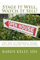 Stage It Well, Watch It Sell! 1451540787 Book Cover