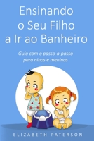 Ensinando o Seu Filho a Ir ao Banheiro: Guia com o passo-a-passo para meninos e meninas (Portuguese Edition) 1670103838 Book Cover