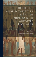 The Tell El-Amarna Tablets in the British Museum With Autotype Facsimiles 1019413247 Book Cover