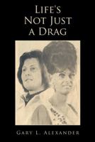 Life's Not Just a Drag 1481728334 Book Cover