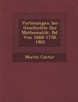 Vorlesungen Ber Geschichte Der Mathematik: Bd. Von 1668-1758. 1901 1286872413 Book Cover