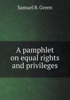 A pamphlet on equal rights and privileges: to the people of the United States 134202155X Book Cover