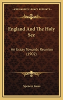 England And The Holy See: An Essay Towards Reunion 0548698813 Book Cover