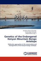 Genetics of the Endangered Kenyan Mountain Bongo Antelope: Molecular approaches in the conservation and management of the Kenyan bongo antelope. 3848488515 Book Cover