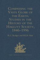 Compassing the Vaste Globe of the Earth: Studies in the History of the Hakluyt Society, 1846-1996 : With a Complete List of the Society's Publications (Hakluyt Society - Travels and Voyages , No 183) 0904180441 Book Cover