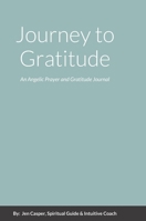 Journey to Gratitude: An Angelic Prayer and Gratitude Journal 1365406253 Book Cover