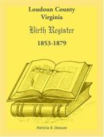 Loudoun County, Virginia Birth Register 1853-1879 1888265639 Book Cover