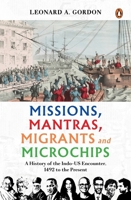 Missions, Mantras, Migrants and Microchips: A History of the Indo-US Encounter, 1492 to the Present 0670099996 Book Cover