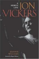 Jon Vickers: A Hero's Life 1555534082 Book Cover