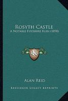 Rosyth Castle: A Notable Fifeshire Ruin 1165759322 Book Cover