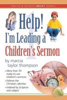 Help! I'm Leading a Children's Sermon: Ready-To-Use, Follows the Christian Year, over 70 Sermons (Help!) 1573123293 Book Cover