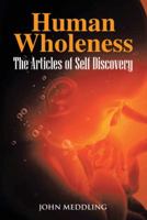 Human Wholeness- The Articles of Self Discovery 1481779222 Book Cover