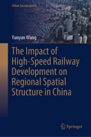 The Impact of High-Speed Railway Development on Regional Spatial Structure in China (Urban Sustainability) 9819615976 Book Cover