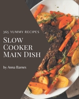 365 Yummy Slow Cooker Main Dish Recipes: An Inspiring Yummy Slow Cooker Main Dish Cookbook for You B08JB63N2J Book Cover