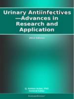 Urinary Antiinfectives Advances in Research and Application: 2012 Edition B000JWMQJ2 Book Cover
