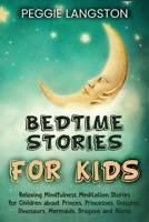 Bedtime Stories for Kids: Relaxing Mindfulness Meditation Stories for Children about Princes, Princesses, Unicorns, Dinosaurs, Mermaids, Dragons and Aliens 1954029128 Book Cover